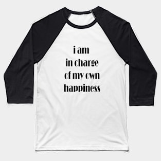 i am in charge of my own happiness Baseball T-Shirt